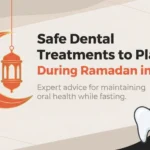 Safe Dental Treatments to Plan During Ramadan in Dubai